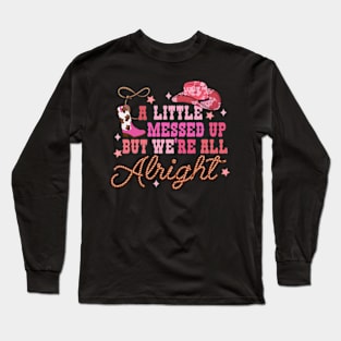 Cowboy Hat Little Messed Up But Were Alright Western Girls Long Sleeve T-Shirt